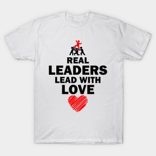 Real Leaders Lead with Love T-Shirt